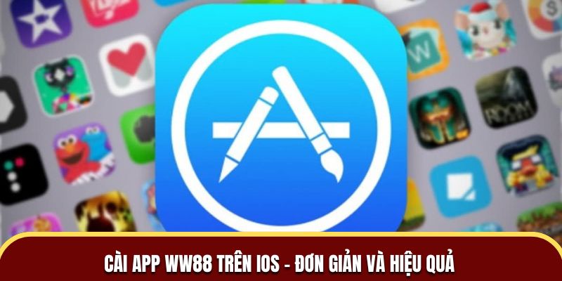 Cài app WW88 trên iOS – Đơn giản và hiệu quả